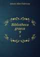 Bibliotheca graeca.. 9, Johann Albert Fabricius 