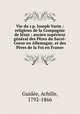 Vie du r.p. Joseph Varin : religieux de la Compagnie de Jsus : ancien suprieur gnral des Pres du Sacr-Coeur en Allemagne, et des Pres de la Foi en France, 