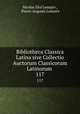 Bibliotheca Classica Latina sive Collectio Auctorum Classicorum Latinorum .. 117, Nicolas Eloi Lemaire , Pierre-Auguste Lemaire 