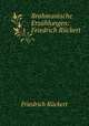 Brahmanische Erzhlungen: Friedrich Rckert, 