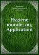 Hygine morale; ou, Application, Broussais, Casimir Anne Marie, 1803-1847 