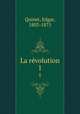 La rvolution. 1, Quinet, Edgar, 1803-1875 