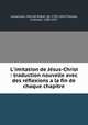 L`imitation de Jsus-Christ : traduction nouvelle avec des rflexions a la fin de chaque chapitre, 