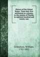 History of the United States : from their first settlement as colonies, to the cession of Florida, in eighteen hundred and twenty-one, Grimshaw, William, 1782-1852 