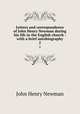 Letters and correspondence of John Henry Newman during his life in the English church : with a brief autobiography. 2, Newman, John Henry, 1801-1890 