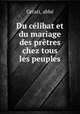 Du clibat et du mariage des prtres chez tous les peuples, 