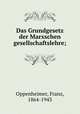 Das Grundgesetz der Marxschen gesellschaftslehre;, Oppenheimer, Franz, 1864-1943 