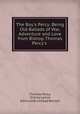 The Boy`s Percy: Being Old Ballads of War, Adventure and Love from Bishop Thomas Percy`s ., Thomas Percy, Sidney Lanier, Edmund Birckhead Bensell 