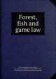 Forest, fish and game law, New York (State) Laws, statutes, etc. [from old catalog],New York (State) Forest, fish and game commission. [from old catalog] 