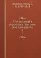 The botanist`s repository : for new, and rare plants. 1, Andrews, Henry C, fl. 1799-1828 