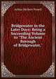 Bridgewater in the Later Days: Being a Succeeding Volume to "The Ancient Borough of Bridgewater,", Arthur Herbert Powell 