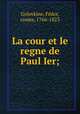 La cour et le regne de Paul Ier;, 