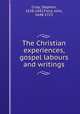 The Christian experiences, gospel labours and writings, Crisp, Stephen, 1628-1692,Field, John, 1648-1723 