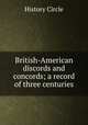 British-American discords and concords; a record of three centuries, History Circle 