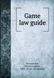Game law guide, Drummond, Nelson London, 1880- [from old catalog] 
