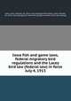 Iowa fish and game laws, federal migratory bird regulations and the Lacey bird law (federal law) in force July 4, 1913, Iowa. Laws, statutes, etc. [from old catalog],United States. Laws, statutes, etc. [from old catalog],Iowa. State fish and game warden. [from old catalog] 