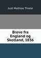 Breve fra England og Skotland, 1836, Just Mathias Thiele 