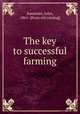 The key to successful farming, Kasmeier, John, 1861- [from old catalog] 