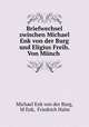 Briefwechsel zwischen Michael Enk von der Burg und Eligius Freih. Von Mnch ., Michael Enk von der Burg, M Enk, Friedrich Halm 