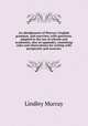 An abridgement of Murray`s English grammar, and exercises; with questions, adapted to the use of schools and academies; also an appendix, containing rules and observations for writing with perspicuity and accuracy, Murray, Lindley 