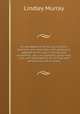 An abridgement of Murray`s English grammar, and exercises; with questions, adapted to the use of schools and academies; also, an appendix, containing rules and observations for writing with perspicuity and accuracy, Murray, Lindley 