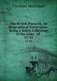 The British Plutarch, Or Biographical Entertainer. Being a Select Collection of the Lives . of .. 11-12, Thomas Mortimer 