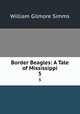 Border Beagles: A Tale of Mississippi. 5, William Gilmore Simms 