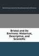 Bristol and Its Environs: Historical, Descriptive, and Scientific, British Association for the Advancement of Science 