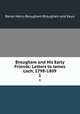 Brougham and His Early Friends: Letters to James Loch, 1798-1809. 1, Brougham and Vaux, Henry Brougham Baron 