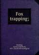 Fox trapping;, Harding, A[rthur] R[obert], 1871- [from old catalog] ed 
