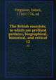 The British essayists; to which are prefixed prefaces, biographical, historical, and critical. 12, Ferguson, James, 1710-1776, ed 