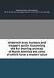 Andersch bros. hunters and trappers guide illustrating the fur bearing animals of North America the skins of which have a market value, Andersch bros., Minneapolis, Minn. [from old catalog],Andersch, Louis. [from old catalog] 