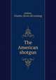 The American shotgun, Askins, Charles. [from old catalog] 