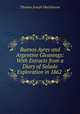 Buenos Ayres and Argentine Gleanings: With Extracts from a Diary of Salado Exploration in 1862 ., Thomas Joseph Hutchinson 
