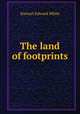The land of footprints, Stewart Edward White 