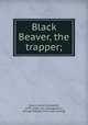 Black Beaver, the trapper;, [Lewis, James Campbell], 1879- [from old catalog],Lewis, George Edward. [from old catalog] 