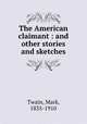 The American claimant : and other stories and sketches, Mark Twain 