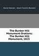 The Bunker Hill Monument Orations: The Bunker Hill Monument, 1825 ., Daniel Webster , Albert Franklin Blaisdell 