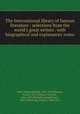 The International library of famous literature : selections from the world`s great writers . with biographical and explanatory notes, Dole, Nathan Haskell, 1852-1935,Morgan, Forest, 1852-,Ticknor, Caroline, 1866-1937,Mitchell, Donald Grant, 1822-1908,Lang, Andrew, 1844-1912 