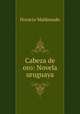 Cabeza de oro: Novela uruguaya, Horacio Maldonado 