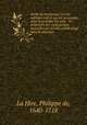 Trait de mecanique, ou l`on explique tout ce qui est necessaire dans la pratique des arts, & les propriets des corps pesans lesquelles ont un plus grand usage dans la physique, La Hire, Philippe de, 1640-1718 