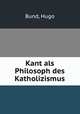 Kant als Philosoph des Katholizismus, Bund, Hugo 