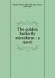 The golden butterfly microform : a novel, Besant, Walter, 1836-1901,Rice, James, 1843-1882 