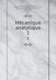 Mcanique analytique. 1, Lagrange, J. L. (Joseph Louis), 1736-1813,Binet, Jacques Philippe Marie, 1786-1856,Garnier, Jean Guillaume, 1766-1840 