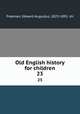 Old English history for children. 23, Freeman, Edward Augustus, 1823-1892. dn 