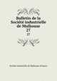 Bulletin de la Socit industrielle de Mulhouse. 27, 