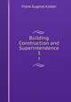 Building Construction and Superintendence. 3, Frank Eugene Kidder 