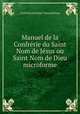 Manuel de la Confrrie du Saint Nom de Jsus ou Saint Nom de Dieu microforme, 