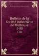 Bulletin de la Socit industrielle de Mulhouse. 1-80, 