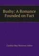 Bushy: A Romance Founded on Fact, Cynthia May Westover Alden 